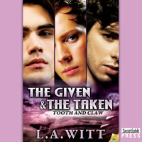 The Given & The Taken - Tooth & Claw, Book 1 (Unabridged) - L.A. Witt - Hörbuch