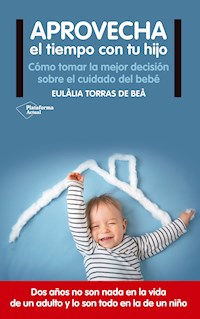 Aprovecha el tiempo con tu hijo - Eulàlia Torras de Beà - E-Book