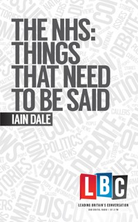 The NHS: Things That Need To Be Said - Iain Dale - E-Book