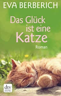 Das Glück ist eine Katze - Eva Berberich - E-Book
