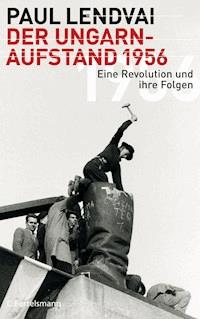 Der Ungarnaufstand 1956 - Paul Lendvai - E-Book