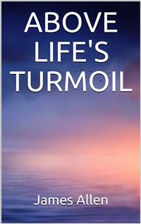 Above Life’s Turmoil - James Allen - E-Book