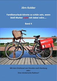 Familienurlaub könnte so schön sein, wenn bloß Mutter nicht mit dabei wäre ... Band 4 - Jörn Kolder - E-Book