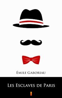 Les Esclaves de Paris - Émile Gaboriau - E-Book