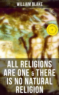 ALL RELIGIONS ARE ONE & THERE IS NO NATURAL RELIGION - William Blake - E-Book