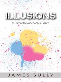Illusions - A Psychological Study - James Sully - E-Book