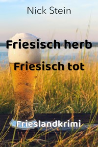 Friesisch herb Friesisch tot - Nick Stein - E-Book