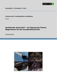 Anziehender Unterricht?! - Zur Eignung des Themas Magnetismus für den Grundschulunterricht - Georg Rabe - E-Book