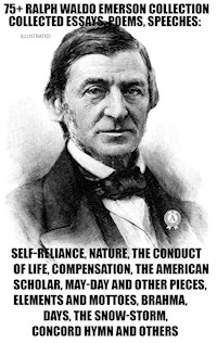 75+ Ralph Waldo Emerson Collection. Collected Essays, Poems, Speeches - Ralph Waldo Emerson - E-Book