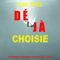 Déjà choisie (Un suspense Laura Frost, agente du FBI – Livre 7) - Blake Pierce - Hörbuch