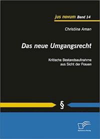 Das neue Umgangsrecht: Kritische Bestandsaufnahme aus Sicht der Frauen - Christina Aman - E-Book