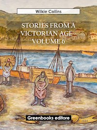 Stories from a Victorian Age - Volume 6 - Wilkie Collins - E-Book