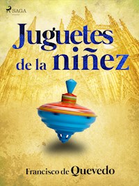 Juguetes de la niñez - Francisco de Quevedo - E-Book