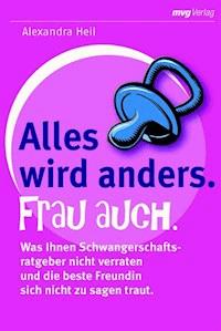 Alles wird anders. Frau auch. - Alexandra Heil - E-Book