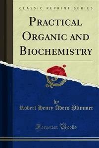 Practical Organic and Biochemistry - Robert Henry Aders Plimmer - E-Book