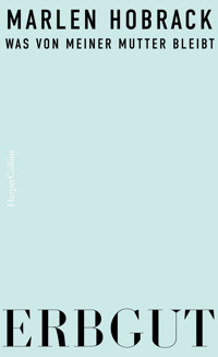 Erbgut. Was von meiner Mutter bleibt - Marlen Hobrack - E-Book