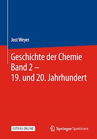 Geschichte der Chemie Band 2 – 19. und 20. Jahrhundert - Jost Weyer - E-Book