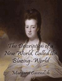 The Description of a New World, Called the Blazing-World - Margaret Cavendish - E-Book