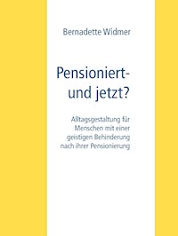 Pensioniert- und jetzt? - Bernadette Widmer - E-Book