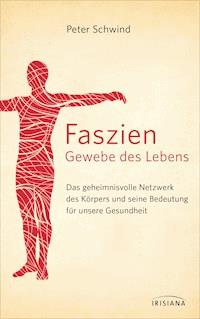 Faszien – Gewebe des Lebens - Peter Schwind - E-Book