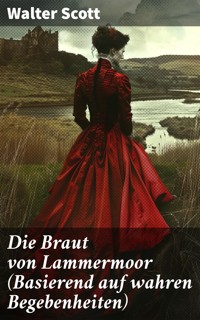Die Braut von Lammermoor (Basierend auf wahren Begebenheiten) - Walter Scott - E-Book