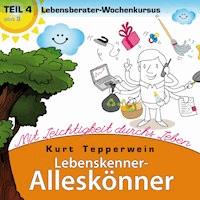 Lebenskenner-Alleskönner: Mit Leichtigkeit durchs Leben (Lebensberater-Wochenkursus), Teil 4 -  - Hörbuch