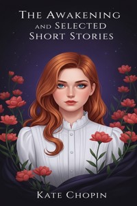 The Awakening and Selected Short Stories - Kate Chopin - E-Book