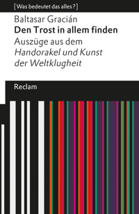 Den Trost in allem finden. Auszüge aus dem »Handorakel und Kunst der Weltklugheit« - Gracián Baltasar - E-Book