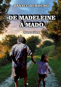 De Madeleine à Mado - Daniel Dubourg - E-Book