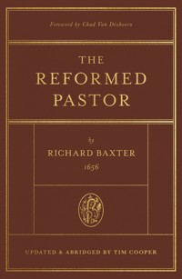 The Reformed Pastor (Foreword by Chad Van Dixhoorn) - Richard Baxter - E-Book
