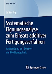 Systematische Eignungsanalyse zum Einsatz additiver Fertigungsverfahren - Julian Ilg - E-Book