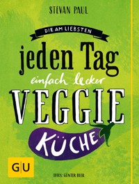 Die Am-liebsten-jeden-Tag-einfach-lecker-Veggie-Küche - Stevan Paul - E-Book