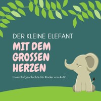 Der kleine Elefant mit dem großen Herzen - Einschlafgeschichte für Kinder - Patrick Lynen - Hörbuch