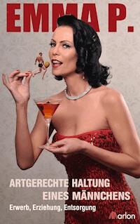 Artgerechte Haltung eines Männchens - Emma P. - E-Book