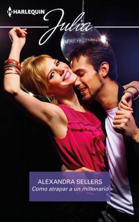 Cómo atrapar a un millonario - Alexandra Sellers - E-Book