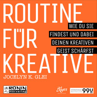 Routine für Kreative - Wie Du sie findest und dabei Deinen kreativen Geist schärfst - 99U 1 (Ungekürzt) - Jocelyn K. Glei - Hörbuch
