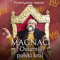 Magnaci. Ostatni polski król - Przemysław Dębski - Hörbuch
