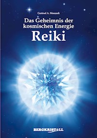 DAS GEHEIMNIS DER KOSMISCHEN ENERGIE REIKI (mit Channelings der Santiner) - Gertrud A Manasek - E-Book