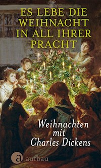 Es lebe die Weihnacht in all ihrer Pracht - Charles Dickens. - E-Book