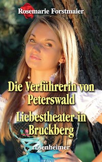 Die Verführerin von Peterswald / Liebestheater in Bruckberg - Rosemarie Forstmaier - E-Book
