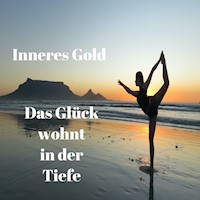 Das Glück wohnt in der Tiefe - Inneres Gold - Hörbuch