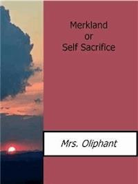 Merkland or Self Sacrifice - Mrs. Oliphant - E-Book
