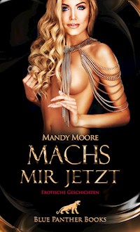 Machs mir jetzt | Erotische Geschichten - Mandy Moore - E-Book