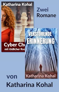 "Cyber Chess mit tödlicher Rochade" und "Verstörende Erinnerung": Zwei Romane - Katharina Kohal - E-Book