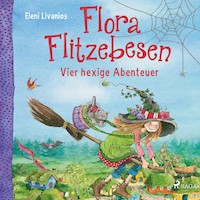 Flora Flitzebesen – Vier hexige Abenteuer - Eleni Livanios - Hörbuch