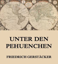 Unter den Pehuenchen - Friedrich Gerstäcker - E-Book