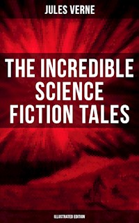 The Incredible Science Fiction Tales of Jules Verne (Illustrated Edition) - Jules Verne. - E-Book