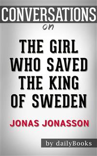 The Girl Who Saved the King of Sweden: A Novel by Jonas Jonasson | Conversation Starters - Daily Books - E-Book