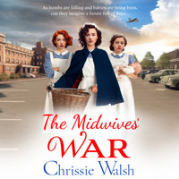 The Midwives' War - A BRAND NEW heartbreaking historical family saga from Chrissie Walsh for 2023 (Unabridged) - Chrissie Walsh - Hörbuch