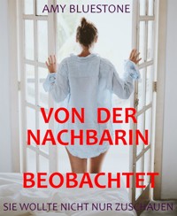 Von der Nachbarin beobachtet - Amy Bluestone - E-Book